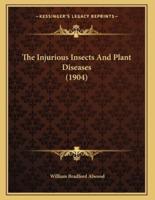 The Injurious Insects And Plant Diseases (1904)