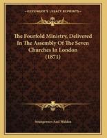 The Fourfold Ministry, Delivered In The Assembly Of The Seven Churches In London (1871)