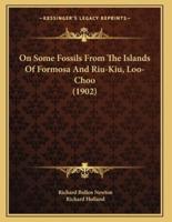 On Some Fossils From The Islands Of Formosa And Riu-Kiu, Loo-Choo (1902)