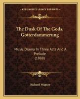 The Dusk Of The Gods, Gotterdammerung