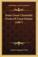 Some Great Charitable Trusts Of Great Britain (1887)
