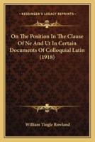 On The Position In The Clause Of Ne And Ut In Certain Documents Of Colloquial Latin (1918)