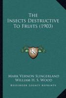The Insects Destructive To Fruits (1903)