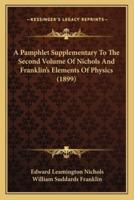 A Pamphlet Supplementary To The Second Volume Of Nichols And Franklin's Elements Of Physics (1899)