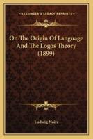 On The Origin Of Language And The Logos Theory (1899)