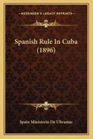 Spanish Rule In Cuba (1896)