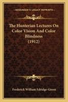 The Hunterian Lectures On Color Vision And Color Blindness (1912)