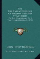 The Life And Adventures Of William Harvard Stinchfield