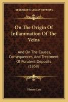 On The Origin Of Inflammation Of The Veins