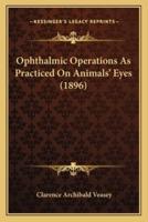 Ophthalmic Operations As Practiced On Animals' Eyes (1896)