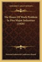 The Hours Of Work Problem In Five Major Industries (1920)