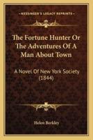 The Fortune Hunter Or The Adventures Of A Man About Town