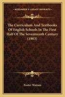 The Curriculum And Textbooks Of English Schools In The First Half Of The Seventeenth Century (1903)