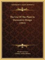 The Use Of The Plant In Decorative Design (1912)