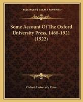 Some Account Of The Oxford University Press, 1468-1921 (1922)