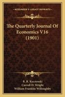 The Quarterly Journal Of Economics V16 (1901)