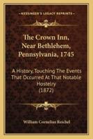 The Crown Inn, Near Bethlehem, Pennsylvania, 1745