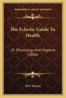 The Eclectic Guide To Health