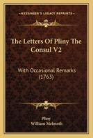 The Letters Of Pliny The Consul V2