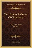 The Ultimate Problems Of Christianity