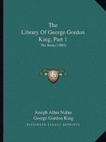 The Library Of George Gordon King, Part 1