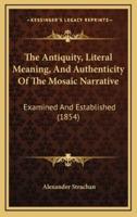 The Antiquity, Literal Meaning, And Authenticity Of The Mosaic Narrative