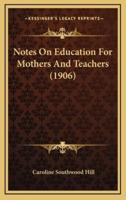 Notes On Education For Mothers And Teachers (1906)