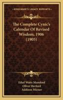 The Complete Cynic's Calendar Of Revised Wisdom, 1906 (1905)