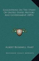 Suggestions On The Study Of United States History And Government (1893)