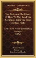 The Bible And The Closet Or How We May Read The Scriptures With The Most Spiritual Profit