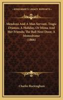 Mendoza And A Man Servant, Tragic Dramas; A Holiday, Or Mima And Her Friends; The Ball Next Door, A Monodrame (1866)