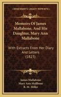 Memoirs Of James Mallabone, And His Daughter, Mary Ann Mallabone