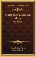 Outspoken Essays On Music (1922)