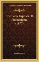 The Early Baptists Of Philadelphia (1877)