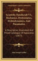 Scientific Handicraft V1, Mechanics, Hydrostatics, Hydrodynamics, And Pneumatics