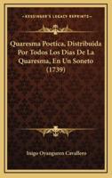 Quaresma Poetica, Distribuida Por Todos Los Dias De La Quaresma, En Un Soneto (1739)