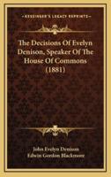 The Decisions Of Evelyn Denison, Speaker Of The House Of Commons (1881)