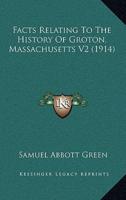 Facts Relating To The History Of Groton, Massachusetts V2 (1914)