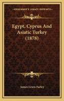 Egypt, Cyprus And Asiatic Turkey (1878)