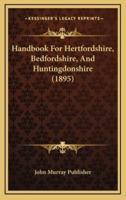 Handbook For Hertfordshire, Bedfordshire, And Huntingdonshire (1895)