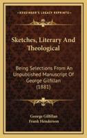 Sketches, Literary And Theological