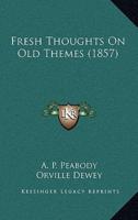 Fresh Thoughts On Old Themes (1857)