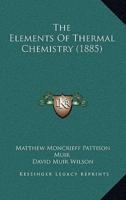 The Elements Of Thermal Chemistry (1885)