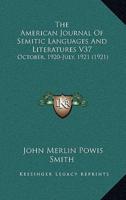The American Journal Of Semitic Languages And Literatures V37