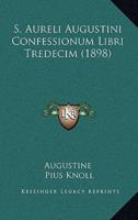 S. Aureli Augustini Confessionum Libri Tredecim (1898)