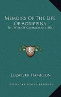 Memoirs Of The Life Of Agrippina