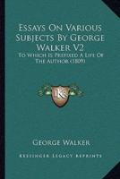 Essays On Various Subjects By George Walker V2