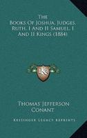 The Books Of Joshua, Judges, Ruth, I And II Samuel, I And II Kings (1884)