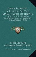 Stable Economy, A Treatise On The Management Of Horses