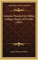 Sermons Preached In Clifton College Chapel, 1879-1883 (1883)